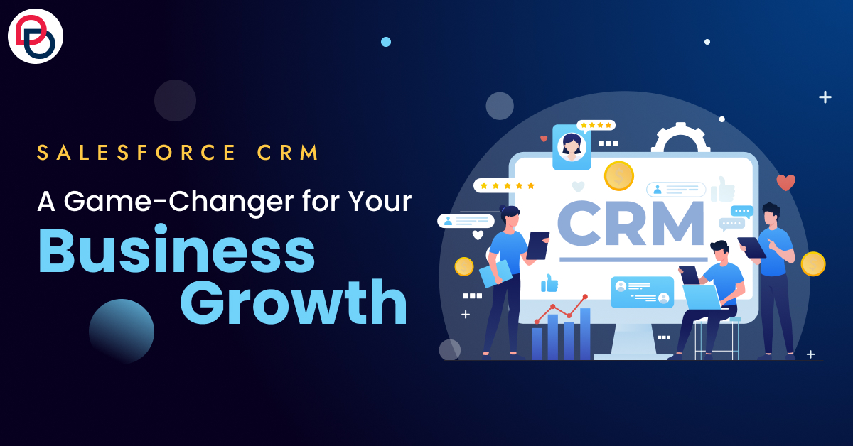 Salesforce CRM: A Game-Changer for Your Business Growth